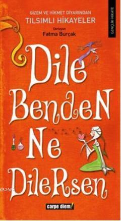 Dile Benden Ne Dilersen | Fatma Burçak | Carpe Diem Kitap