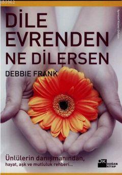 Dile Evrenden Ne Dilersen | Debbie Frank | Doğan Kitap