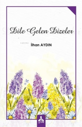 Dile Gelen Dizeler | İlhan Aydın | Sonçağ Yayınları