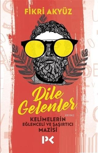 Dile Gelenler; Kelimelerin Eğlenceli ve Şaşırtıcı Mazisi | Fikri Akyüz