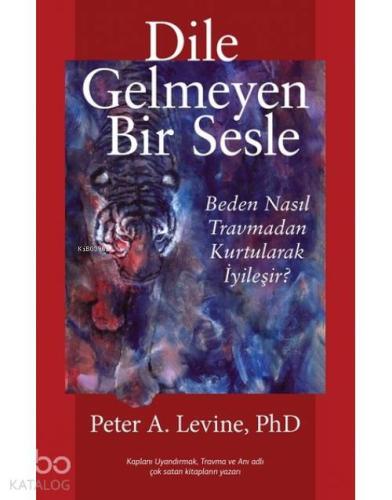 Dile Gelmeyen Bir Sesle; Beden Nasıl Travmadan Kurtularak İyileşir? | 