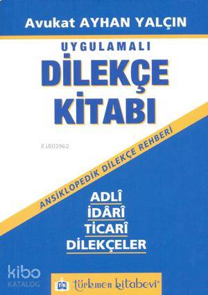 Dilekçe Kitabı - Adli, İdari, Ticari Dilekçeler; Ansiklopedik Dilekçe 