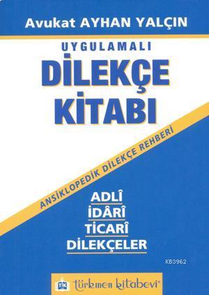 Dilekçe Kitabı - Adli, İdari, Ticari Dilekçeler; Ansiklopedik Dilekçe 