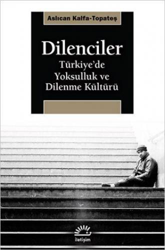 Dilenciler; Türkiye'de Yoksulluk ve Dilenme Kültürü | Aslıcan Kalfa-To