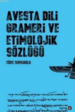 Dili Grameri ve Etimolojik Sözlüğü | Töre Sivrioğlu | Avesta Yayınları