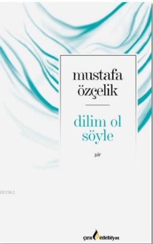 Dilim Ol Söyle | Mustafa Çelik | Çıra Yayınları