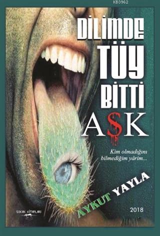 Dilimde Tüy Bitti Aşk | Aykut Yayla | Sokak Kitapları Yayınları