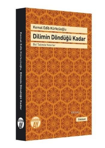 Dilimin Döndüğü Kadar; Bal Tadında Nesirler | Kemal Edib Kürkçüoğlu | 