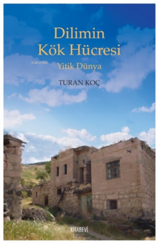 Dilimin Kök Hücresi;Yitik Dünya | Turan Koç | Kitabevi Yayınları