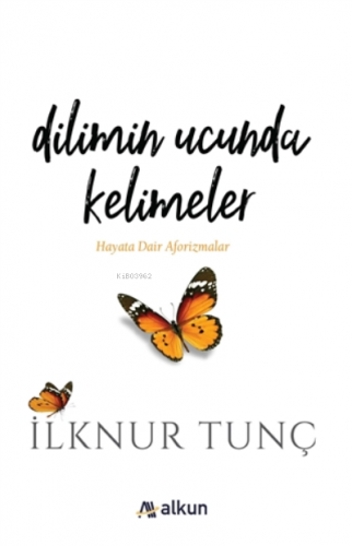 Dilimin Ucunda Kelimeler Hayata Dair Aforizmalar | İlknur Tunç | Alkun