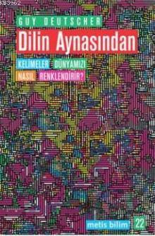 Dilin Aynasından; Kelimeler Dünyamızı Nasıl Renklendirir? | Guy Deutsc