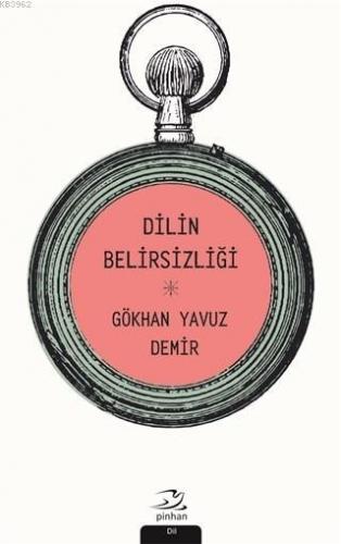 Dilin Belirsizliği | Gökhan Yavuz Demir | Pinhan Yayıncılık