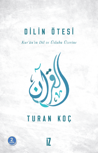 Dilin Ötesi; Kur'ân'ın Dil ve Üslûbu Üzerine | Turan Koç | İz Yayıncıl