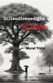 Dillendiremediğim Elveda | Murat Yıldız | Gece Kitaplığı Yayınları