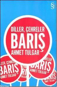 Diller, Çehreler, Barış | Ahmet Tulgar | Everest Yayınları