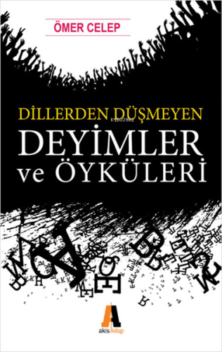 Dillerden Düşmeyen Deyimler ve Öyküleri | Ömer Celep | Akis Kitap