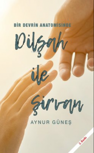 Dilşah ile Şirvan - Bir Devrin Anatomisinde | Aynur Güneş | Öncü Kitap