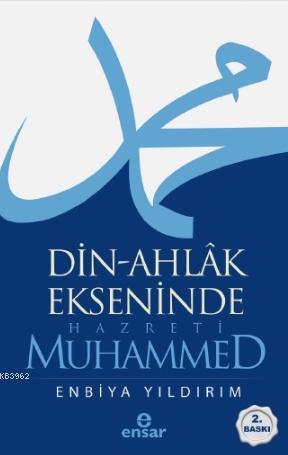 Din-Ahlâk Ekseninde Hazreti Muhammed | Enbiya Yıldırım | Ensar Neşriya