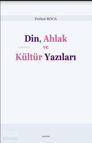 Din, Ahlak ve Kültür Yazıları | Ferhat Koca | Araştırma Yayınları