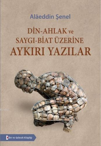 Din - Ahlak ve Saygı - Biat Üzerine Aykırı Yazılar | Alâeddin Şenel | 