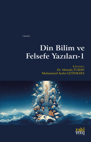 Din Bilim ve Felsefe Yazıları-1 | Mustafa Turan | Eski Yeni Yayınları