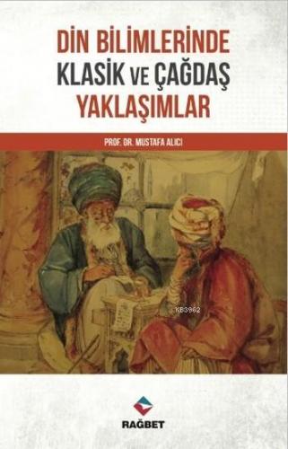 Din Bilimlerinde Klasik ve Çağdaş Yaklaşımlar | Mustafa Alıcı | Rağbet