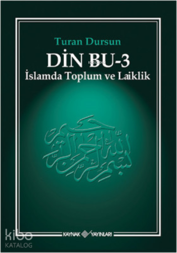 Din Bu 3;İslamda Toplum ve Laiklik | Turan Dursun | Kaynak Yayınları