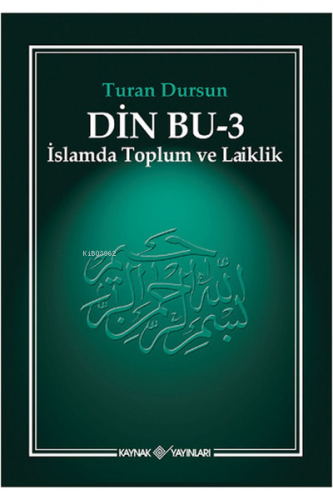 Din Bu - 3 ;İslamda Toplum ve Laiklik | Turan Dursun | Kaynak Yayınlar