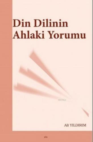 Din Dilinin Ahlaki Yorumu | Ali Yıldırım | Elis Yayınları