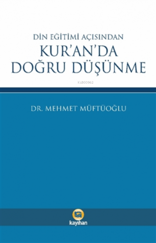 Din Eğitimi Açısından Kur’an’da Doğru Düşünme | Mehmet Müftüoğlu | Kay