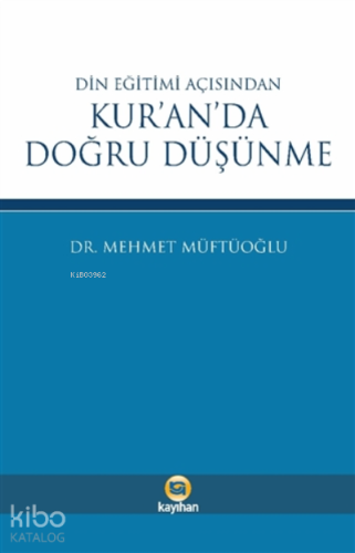 Din Eğitimi Açısından Kur’an’da Doğru Düşünme | Mehmet Müftüoğlu | Kay