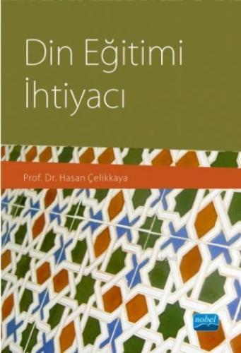 Din Eğitimi İhtiyacı | Hasan Çelikkaya | Nobel Akademik Yayıncılık