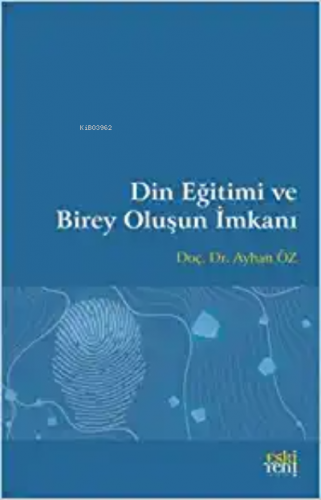 Din Eğitimi ve Birey Oluşun İmkanı | Ayhan Öz | Eski Yeni Yayınları