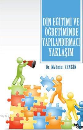 Din Eğitimi ve Öğretiminde Yapılandırmacı Yaklaşım | Mahmut Zengin | D