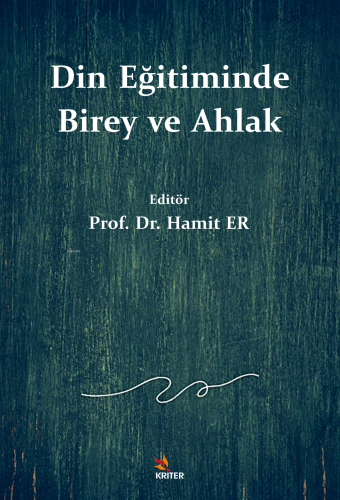 Din Eğitiminde Birey ve Ahlak | Hamit Er | Kriter Yayınları