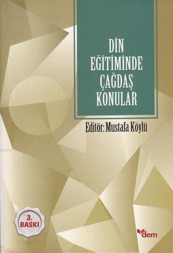 Din Eğitiminde Çağdaş Konular | Mustafa Köylü | Dem Yayınları