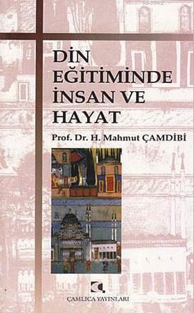 Din Eğitiminde İnsan ve Hayat | Hasan Mahmut Çamdibi | Çamlıca Yayınla