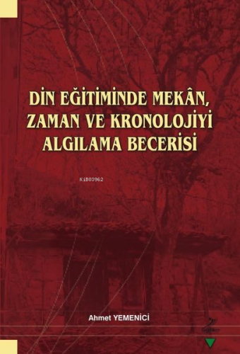 Din Eğitiminde Mekan Zaman ve Kronolojiyi Algılama Becerisi | Ahmet Ye