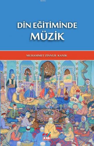 Din Eğitiminde Müzik | MUHAMMET ZİNNUR KANIK | Emin Yayınları