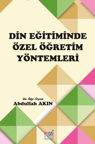 Din Eğitiminde Özel Öğretim Yöntemleri | Abdullah Akın | Emin Yayınlar