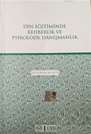 Din Eğitiminde Rehberlik ve Psikolojik Danışmanlık | Aytekin Bulut | D