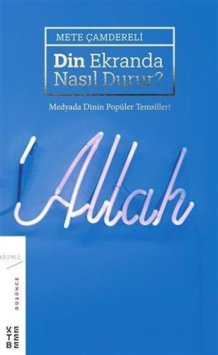 Din Ekranda Nasıl Durur?; Medyada Dinin Popüler Temsilleri | Mete Çamd