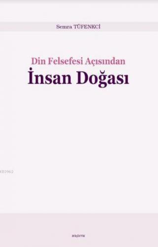 Din Felsefesi Açısından İnsan Doğası | Semra Tüfenkci | Araştırma Yayı