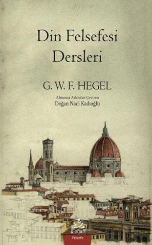 Din Felsefesi Dersleri | Georg Wilhelm Friedrich Hegel | Pinhan Yayınc