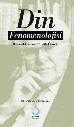 Din Fenomenolojisi; Wilfred Cantwell Smith Örneği | Emir Kuşçu | Sarka