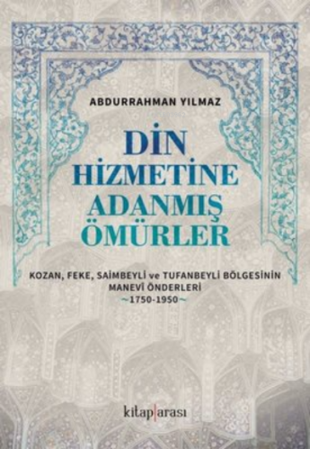 Din Hizmetine Adanmış Ömürler | Abdurrahman Yılmaz | Kitap Arası