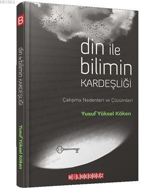 Din ile Bilimin Kardeşliği; Çatışma Nedenleri ve Çözümleri | Yusuf Yük