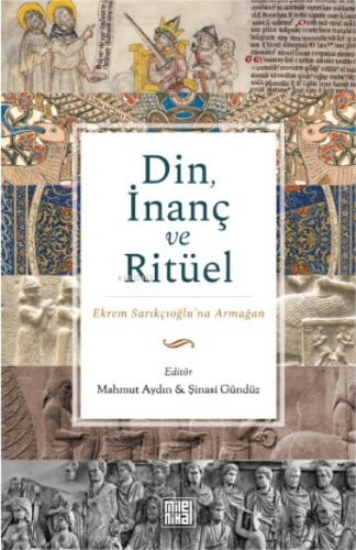 Din, İnanç ve Ritüel ;Ekrem Sarıkçıoğlu’na Armağan | Mehmet Kaya | Mil