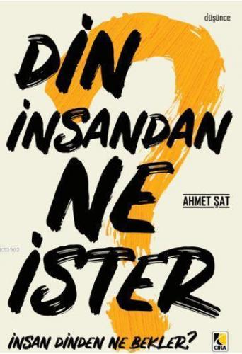 Din İnsandan Ne İster? | Ahmet Şat | Çıra Yayınları