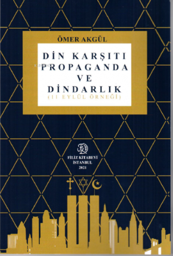 Din Karşıtı Propaganda Ve Dindarlık | Ömer Akgül | Filiz Kitabevi